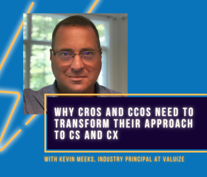 Why CROs And CCOs Need To Transform Their Approach To CS And CX